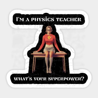 I'm a physics teacher, what's your superpower? Sticker